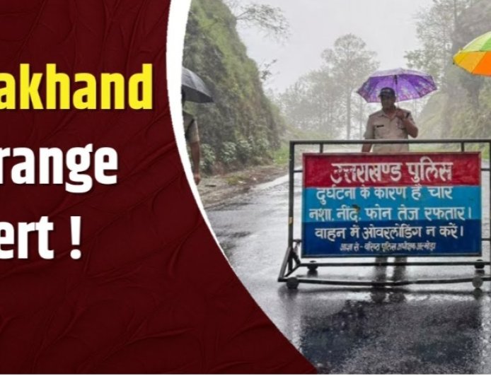 उत्तराखंड में 3 घंटे के लिए भारी बारिश का ऑरेंज अलर्ट, स्कूलों में अवकाश की घोषणा